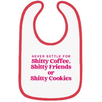 Discover Never Settle For Shitty Coffee, Shitty Friends Bibs