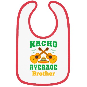 Discover Nacho Average Brother Mexican Nachos Brothers Bibs