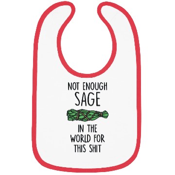 Discover Not Enough Sage In The World For This Shit Bibs