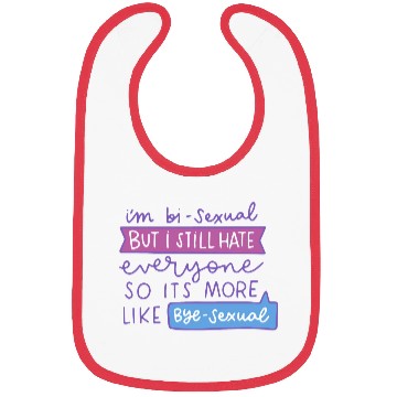 Discover I'm Bi-Sexual But I Still Hate Everyone Bibs