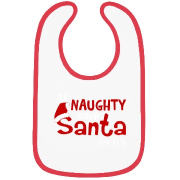 Discover Be Naughty Save Santa The Trip Bibs