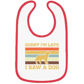Discover Sorry I'M Late I Saw A Dog Bibs