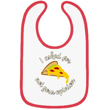 Discover I asked for pizza not your opinion Bibs