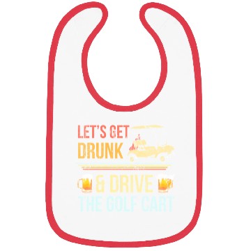 Discover Let'S Get Drunk And Drive The Golf C Bibs