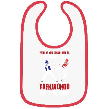 Discover I'm do Taekwondo that'd be great Bibs