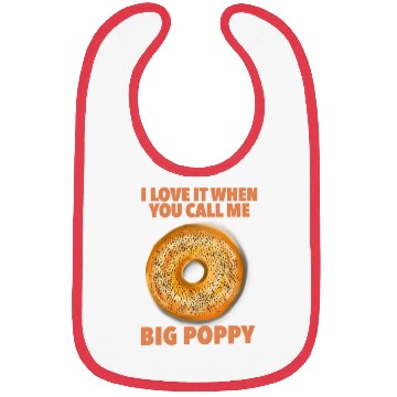 Discover I Love It When You Call Me Big Poppy A Bagel Bibs