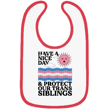 Discover Have A Nice Day And Protect Our Trans Siblings Bibs