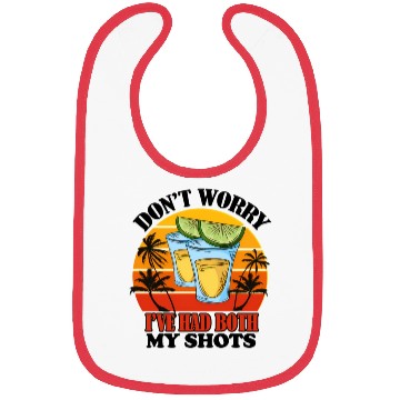 Discover Vaccination Tequila Don'T Worry I'Ve Had Both My Bibs