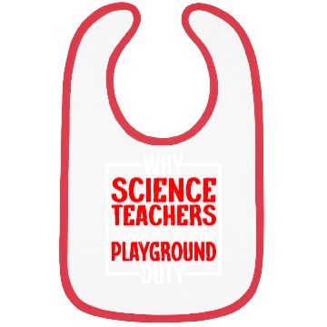 Discover Science Teachers Should Not Have Playground Duty10 Bibs