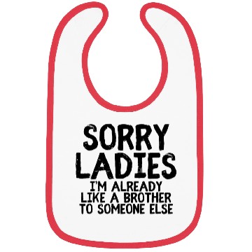 Discover Sorry Ladies I'M Already Like A Brother Single Bibs