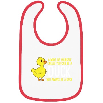 Discover Always Be Yourself Unless You Can Be A Duck Duck Bibs