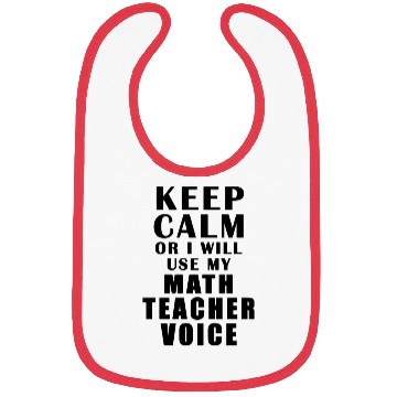 Discover Keep Calm Or I Will Use My Math Teacher Voice Bibs