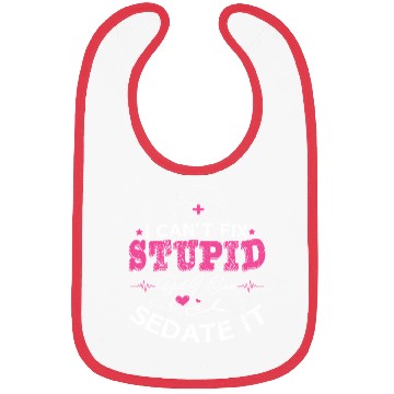 Discover I Can'T Fix Stupid But I Can Sedate It Nurse Bibs