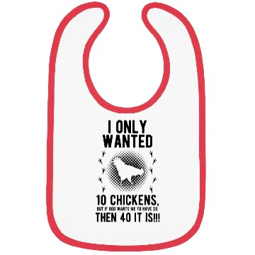 Discover Funny I Only Wanted 10 Chickens Bibs