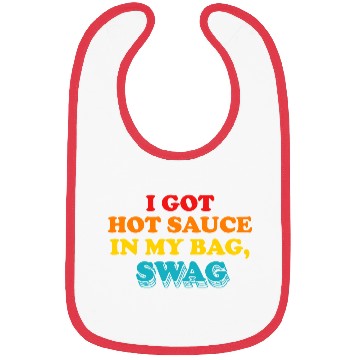 Discover I Got Hot Sauce In My Bag, Swag Bibs