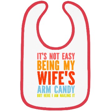 Discover Fathers Day Its Not Easy Being My Wife's Arm Candy Bibs
