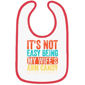Discover Fathers Day Its Not Easy Being My Wife's Arm Candy Bibs