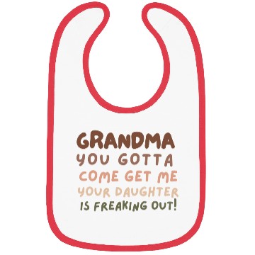 Discover Grandma please come your daughter is freaking out Bibs