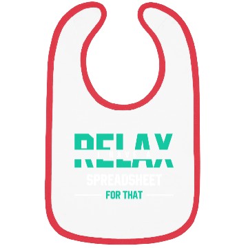 Discover Relax I have a spreadsheet for thatFunny Gift Bibs