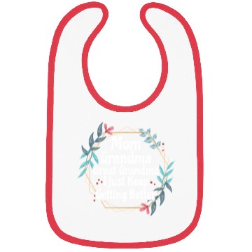 Discover Mom Grandma Great Grandma I Just Keep Getting Bibs