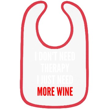 Discover I Don t Need Therapy I Just Need More Wine Funny Bibs