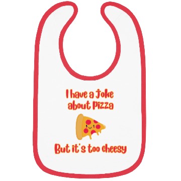 Discover I Have A Joke About Pizza But It’s Too Cheesy Bibs