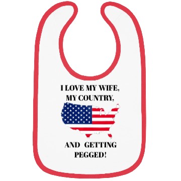 Discover I LOVE MY WIFE, MY COUNTRY, AND GETTING PEGGED Bibs