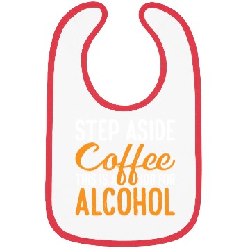 Discover Step Aside Coffee, This Is A Job For Alcohol 3 Bibs