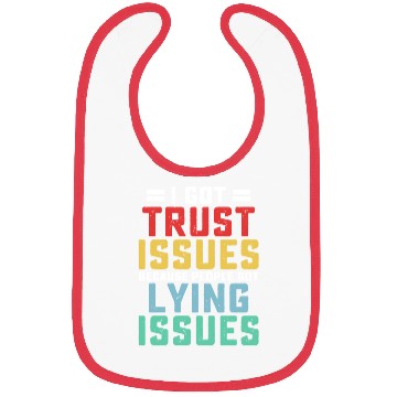 Discover I've Got Trust Issues Because People Bibs