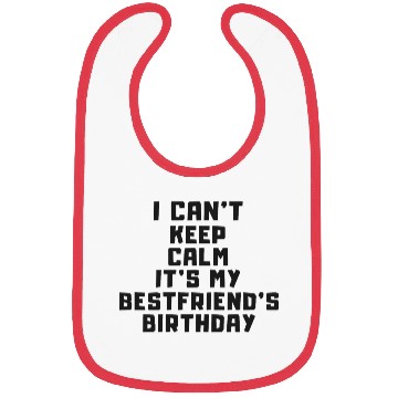 Discover I CAN'T KEEP CALM IT'S MY BEST FRIEND BIRTHDAY Bibs
