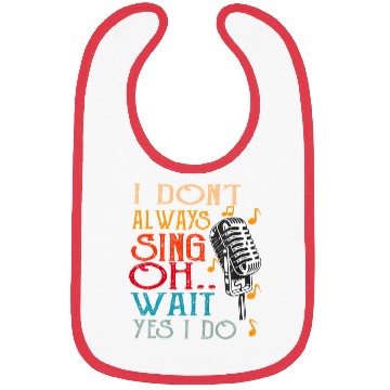 Discover I Don't Always Sing Oh Wait Yes I Do Karaoke Bibs