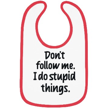 Discover Dont follow me I do stupid things Bibs