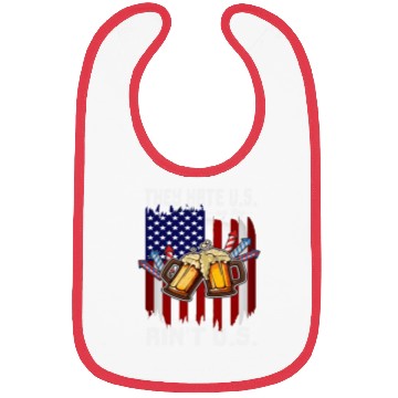 Discover 4th Of July They Hate US Cuz They Ain't US Proud Bibs