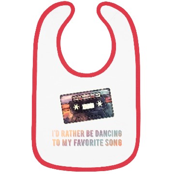 Discover I'D Rather Be Dancing To My Favorite Song - Bibs