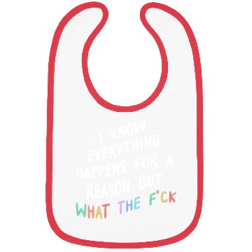 Discover I Know Everything Happens For A Reason But Wtf Bibs