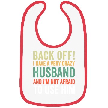 Discover Back Off I Have A Crazy Husband Not Afraid To Use Bibs