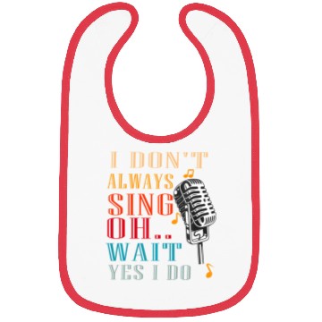 Discover I Don't Always Sing Oh Wait Yes I Do Karaoke Bibs