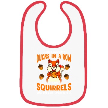 Discover Dont Have Ducks In A Row I Have Squirrels Everywhe Bibs