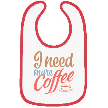 Discover I Need More Coffee Caffeine Coffee Addict Coffee M Bibs