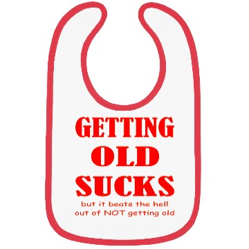 Discover Getting Old Sucks But It Beats The Hell Out Of Not Bibs