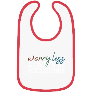 Discover Worry less always be courageous motivation quote Bibs
