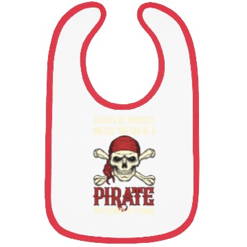 Discover Always Be Yourself Unless You Can Be A Pirate Bibs