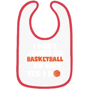 Discover I Don t Always Do Basketball Oh Wait Yes I Do Bibs