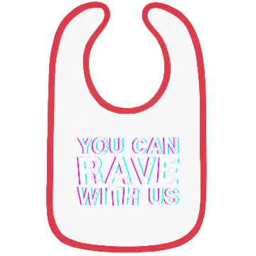 Discover You Can Rave With Us 4 Bibs