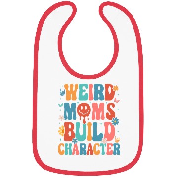 Discover Weird Moms Build Character Mother s Day 2023 Bibs