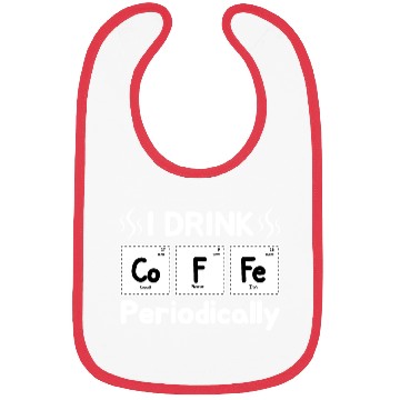 Discover I Drink Coffee Periodically - Periodic Table Bibs