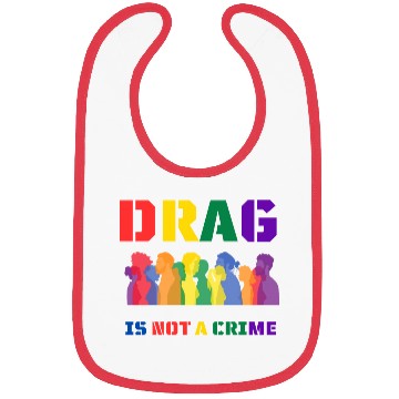 Discover Drag Is Not A Crime Support Drag In LGBTQ Bibs
