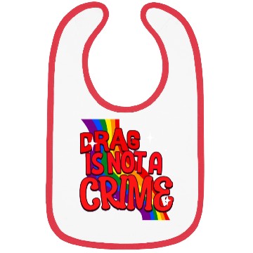Discover Drag Is Not A Crime Support Drag In LGBTQ Bibs