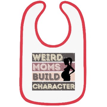 Discover Weird Moms Build Character Bibs