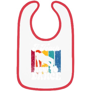 Discover I Teach How To Dance Dancing Dance Teacher Dancer Bibs